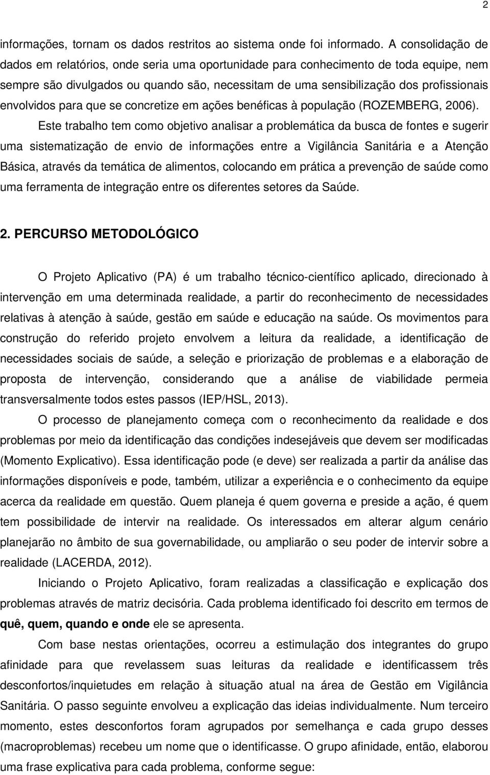 envolvidos para que se concretize em ações benéficas à população (ROZEMBERG, 2006).