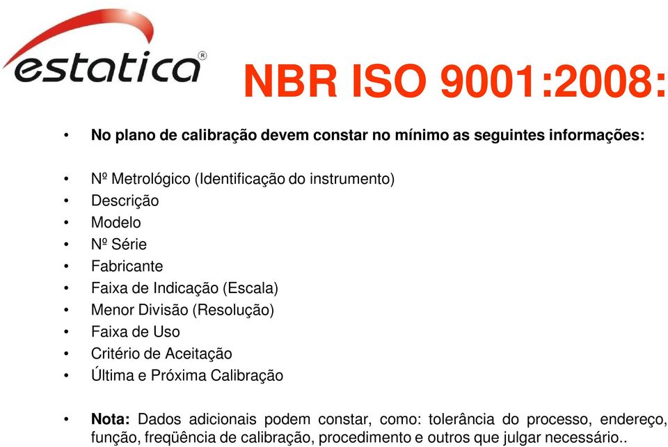 (Resolução) Faixa de Uso Critério de Aceitação Última e Próxima Calibração Nota: Dados adicionais podem constar,