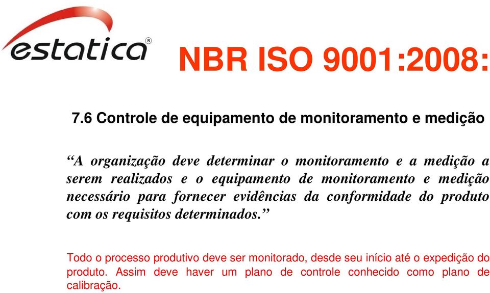 serem realizados e o equipamento de monitoramento e medição necessário para fornecer evidências da conformidade