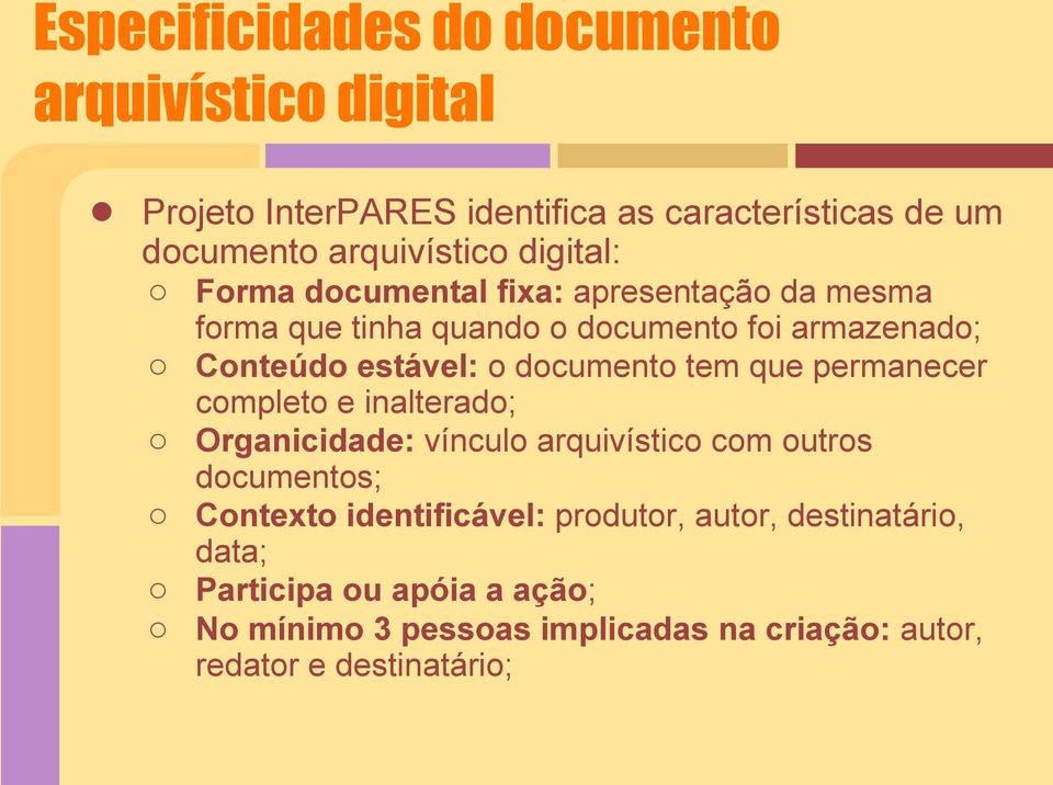 documento tem que permanecer completo e inalterado; Organicidade: vínculo arquivístico com outros documentos; Contexto