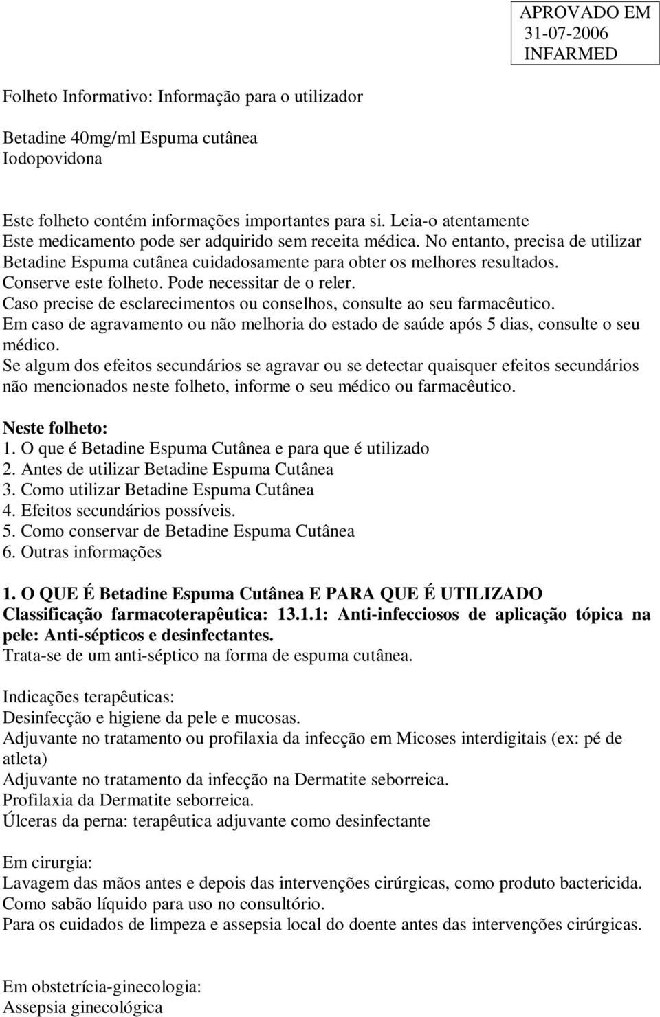 Conserve este folheto. Pode necessitar de o reler. Caso precise de esclarecimentos ou conselhos, consulte ao seu farmacêutico.