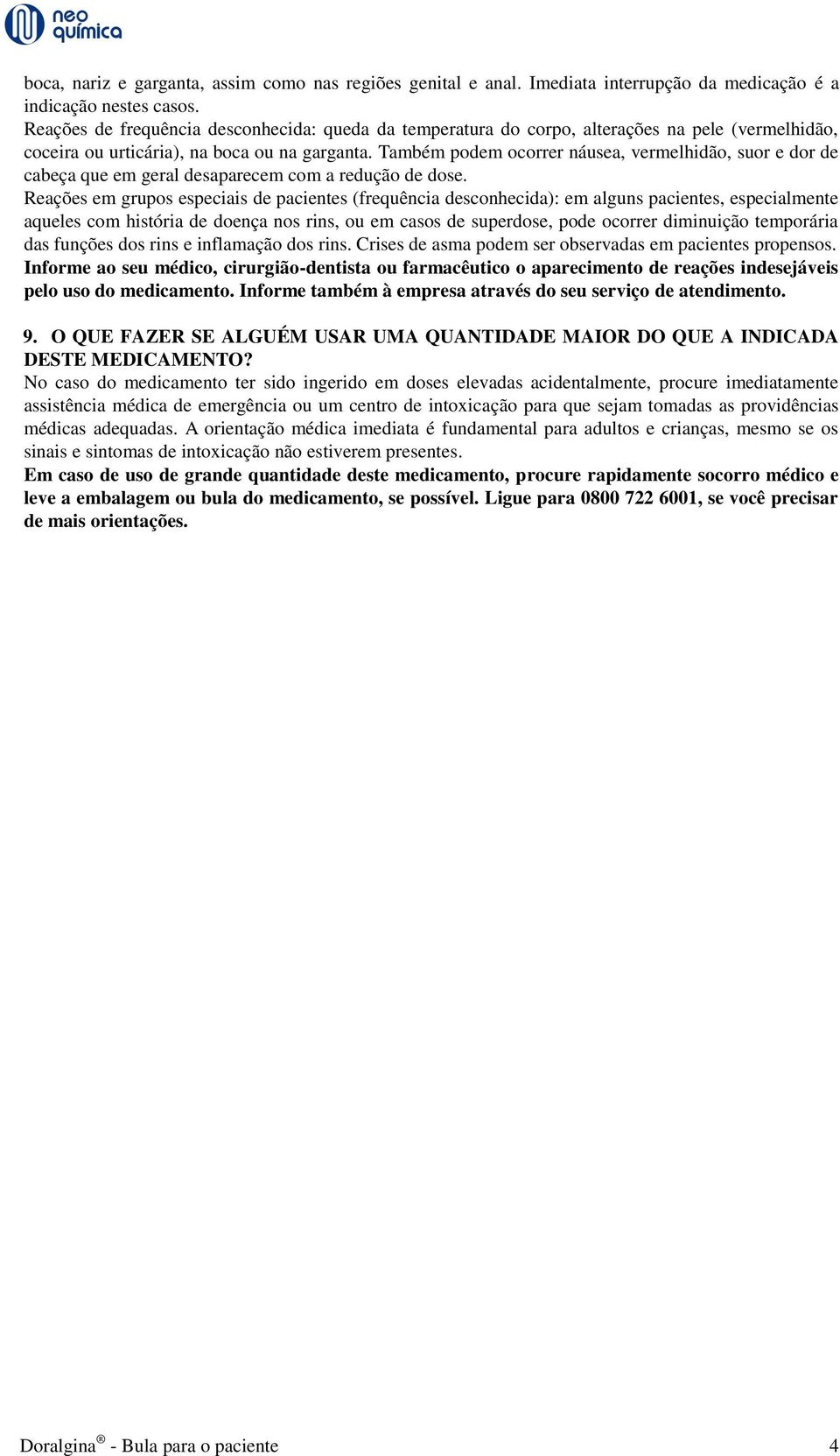 Também podem ocorrer náusea, vermelhidão, suor e dor de cabeça que em geral desaparecem com a redução de dose.