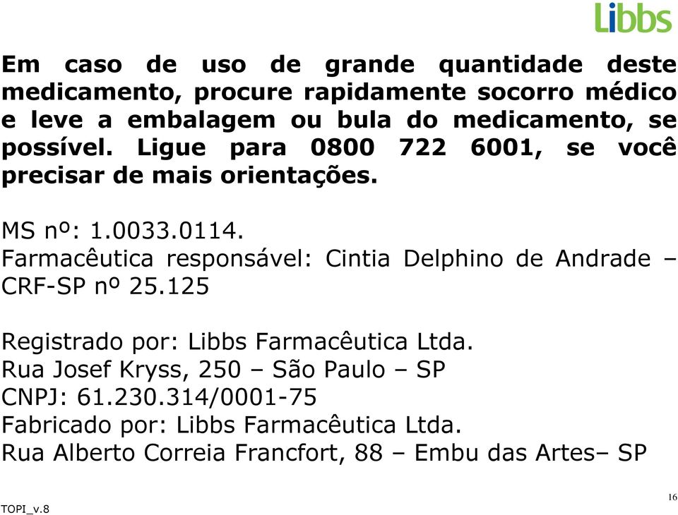 Farmacêutica responsável: Cintia Delphino de Andrade CRF-SP nº 25.125 Registrado por: Libbs Farmacêutica Ltda.