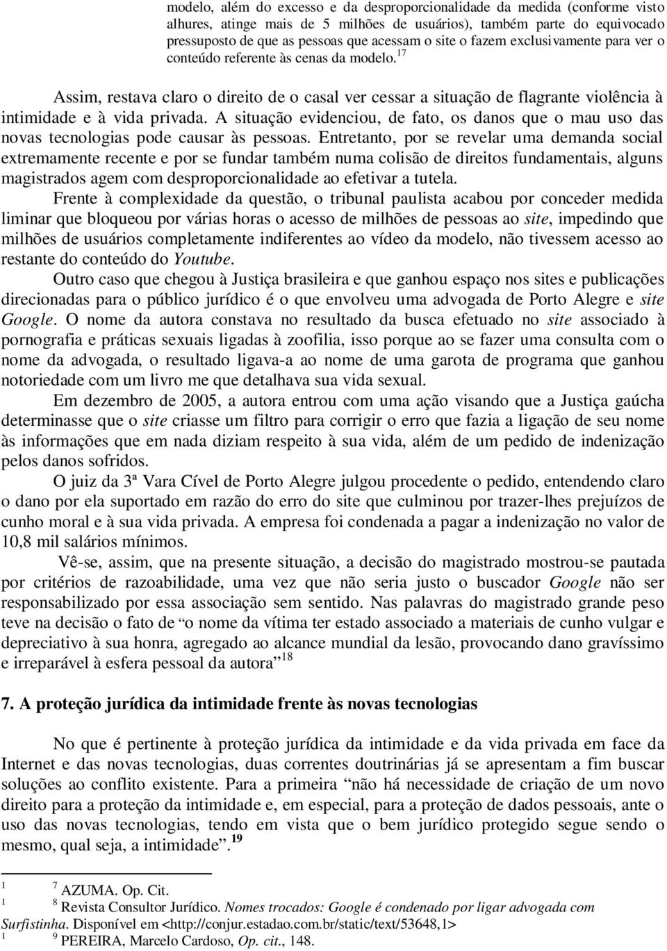 A situação evidenciou, de fato, os danos que o mau uso das novas tecnologias pode causar às pessoas.