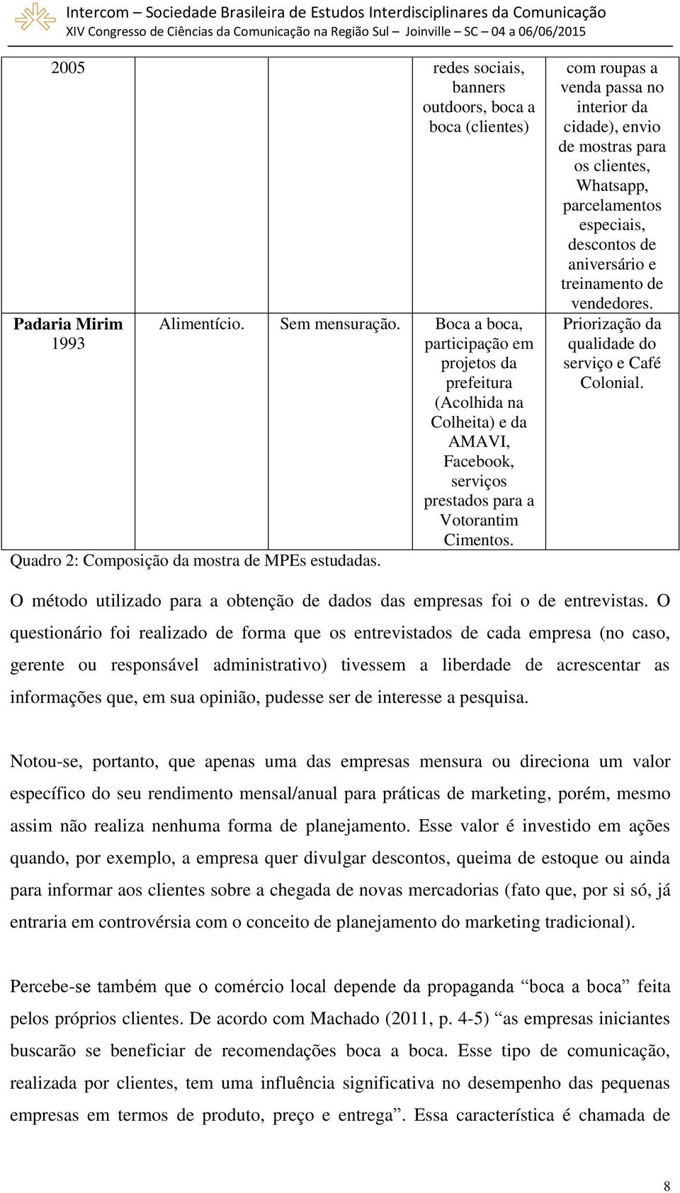 com roupas a venda passa no interior da cidade), envio de mostras para os clientes, Whatsapp, parcelamentos especiais, descontos de aniversário e treinamento de vendedores.