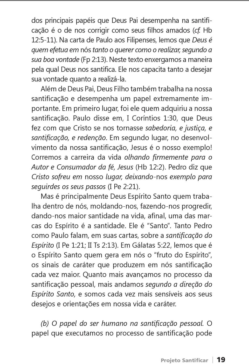 Neste texto enxergamos a maneira pela qual Deus nos santifica. Ele nos capacita tanto a desejar sua vontade quanto a realizá-la.