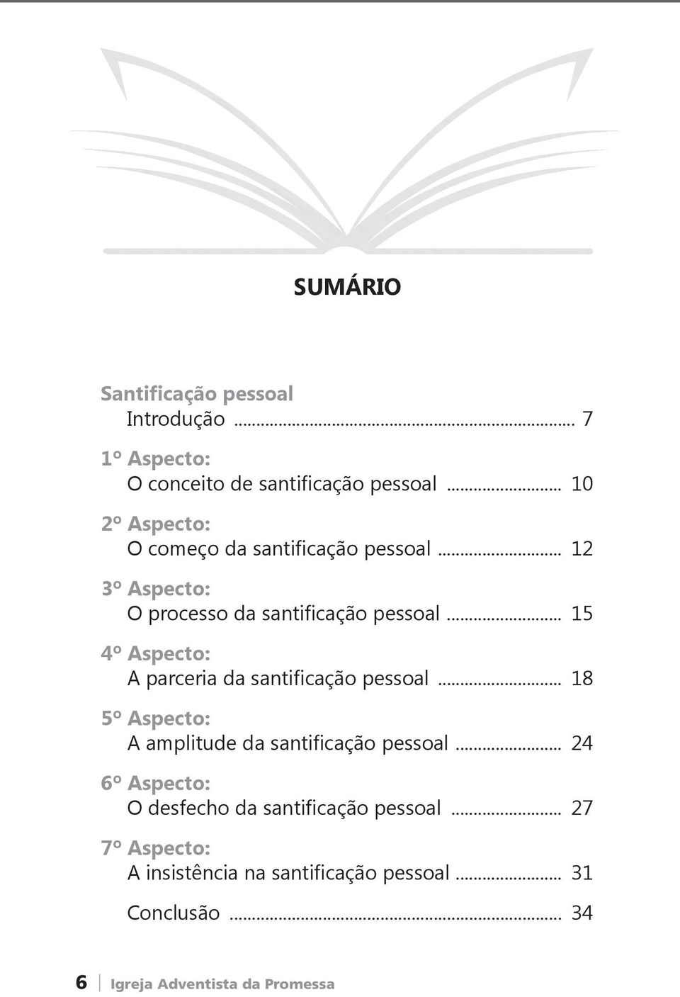 .. 15 4º Aspecto: A parceria da santificação pessoal... 18 5º Aspecto: A amplitude da santificação pessoal.