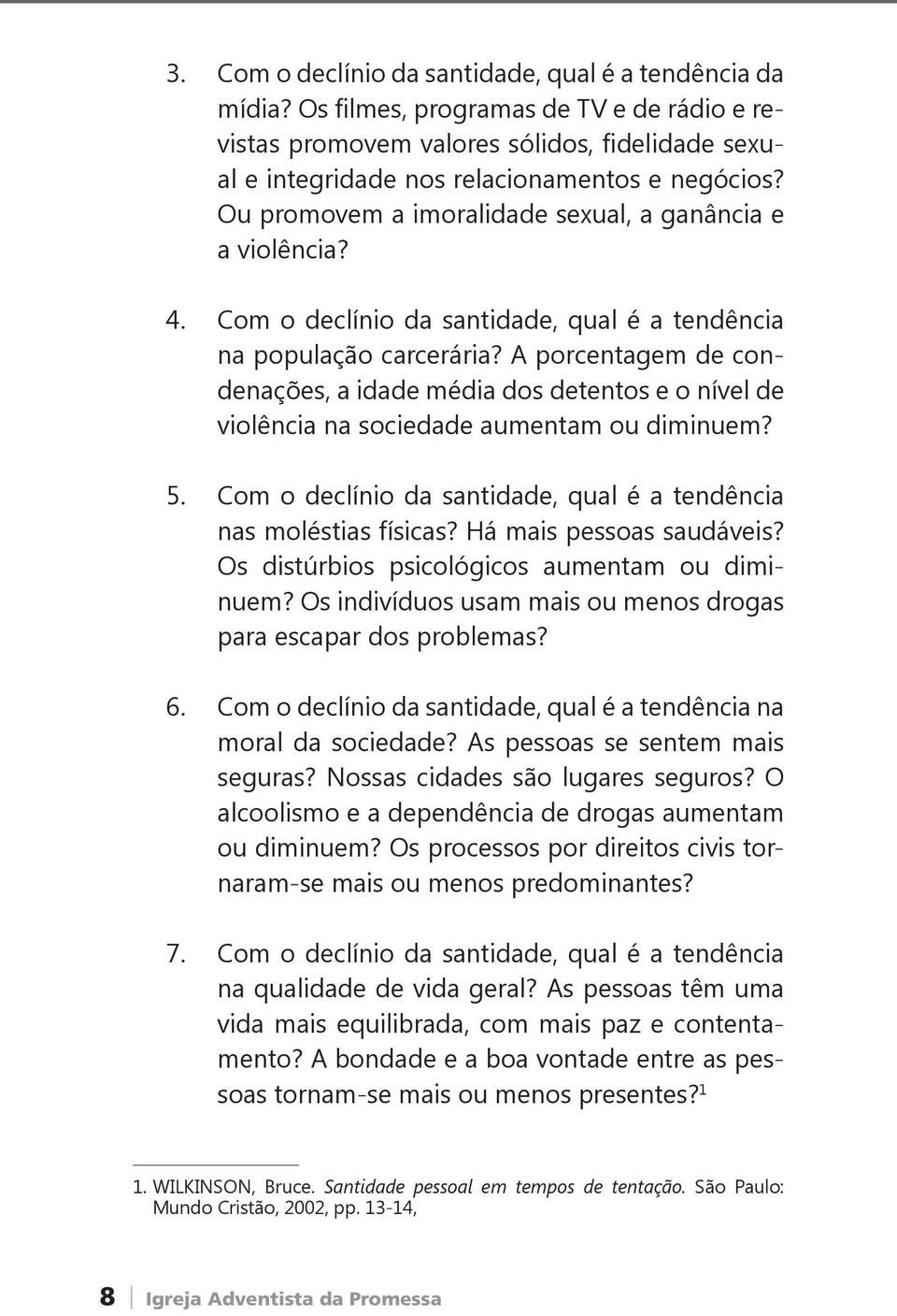 A porcentagem de condenações, a idade média dos detentos e o nível de violência na sociedade aumentam ou diminuem? 5. Com o declínio da santidade, qual é a tendência nas moléstias físicas?