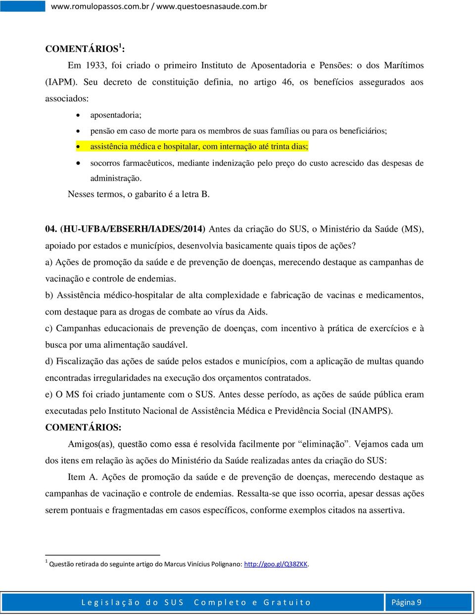 assistência médica e hospitalar, com internação até trinta dias; socorros farmacêuticos, mediante indenização pelo preço do custo acrescido das despesas de administração.