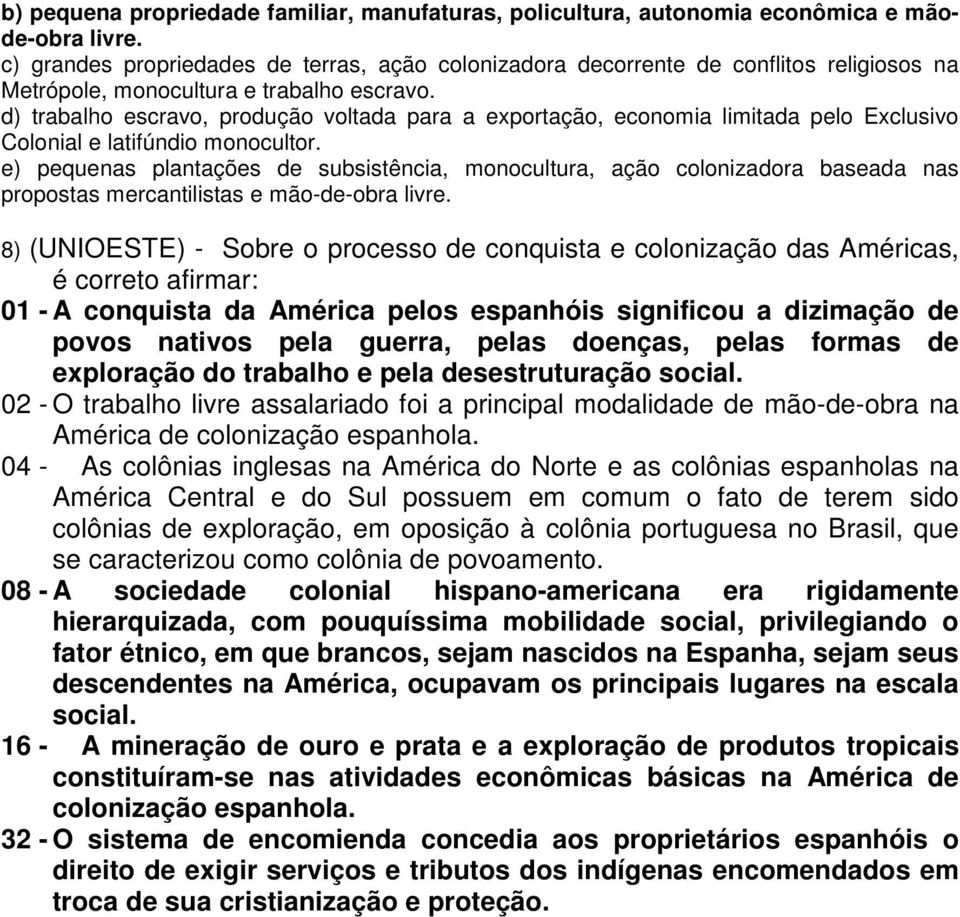 d) trabalho escravo, produção voltada para a exportação, economia limitada pelo Exclusivo Colonial e latifúndio monocultor.