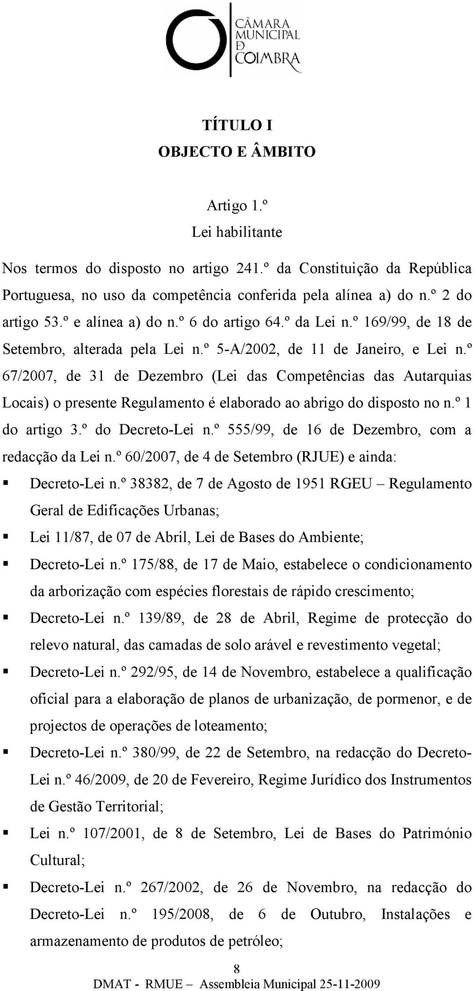 º 67/2007, de 31 de Dezembro (Lei das Competências das Autarquias Locais) o presente Regulamento é elaborado ao abrigo do disposto no n.º 1 do artigo 3.º do Decreto-Lei n.