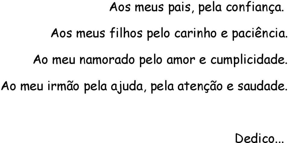 Ao meu namorado pelo amor e cumplicidade.