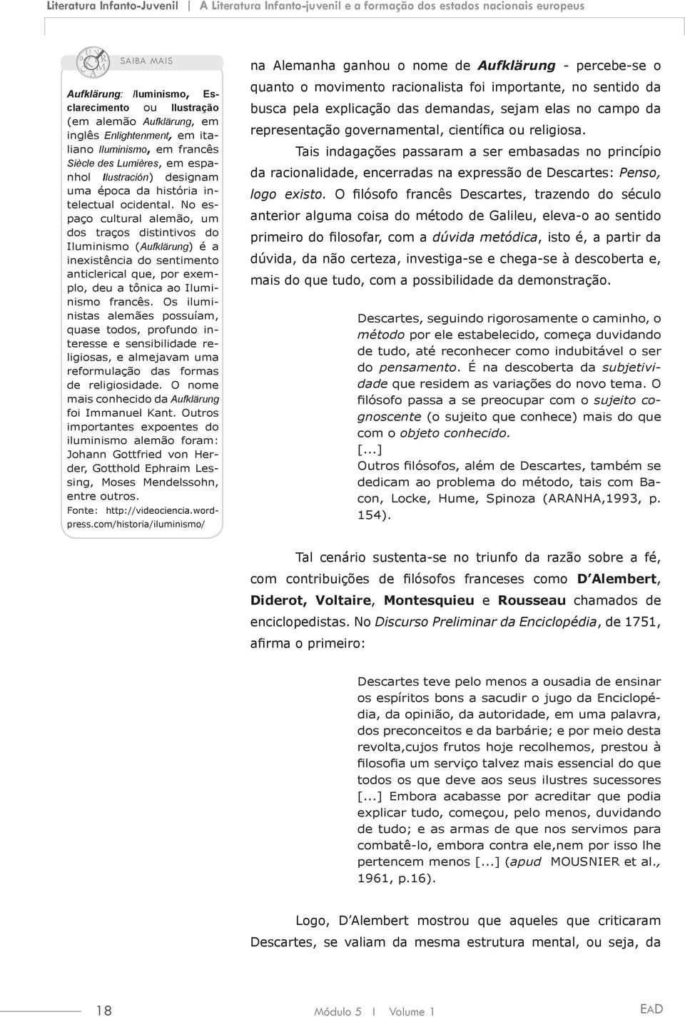 No espaço cultural alemão, um dos traços distintivos do Iluminismo (Aufklärung) é a inexistência do sentimento anticlerical que, por exemplo, deu a tônica ao Iluminismo francês.