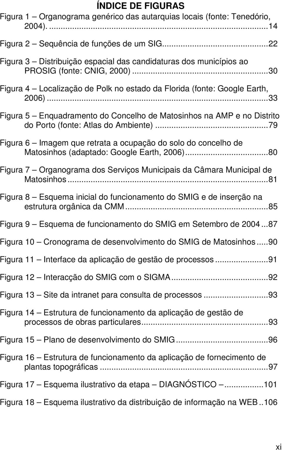 ..33 Figura 5 Enquadramento do Concelho de Matosinhos na AMP e no Distrito do Porto (fonte: Atlas do Ambiente).