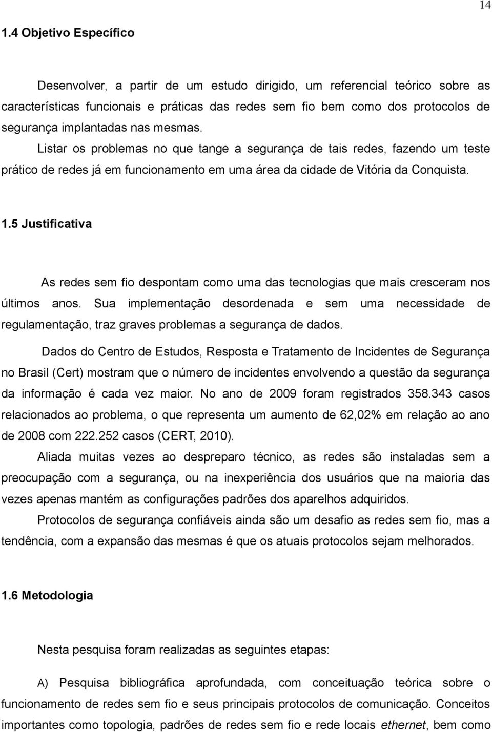 5 Justificativa As redes sem fio despontam como uma das tecnologias que mais cresceram nos últimos anos.