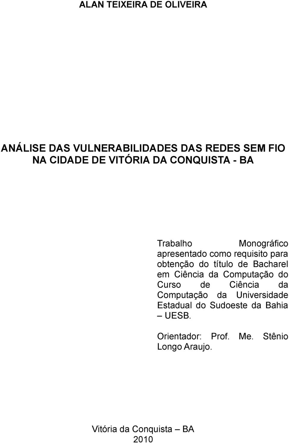 Bacharel em Ciência da Computação do Curso de Ciência da Computação da Universidade Estadual