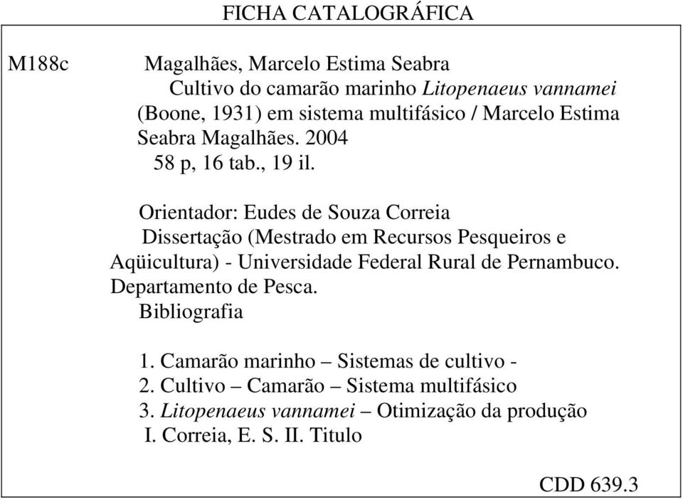 Orientador: Eudes de Souza Correia Dissertação (Mestrado em Recursos Pesqueiros e Aqüicultura) - Universidade Federal Rural de