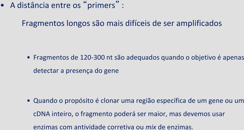 gene Quando o propósito é clonar uma região específica de um gene ou um cdna inteiro, o