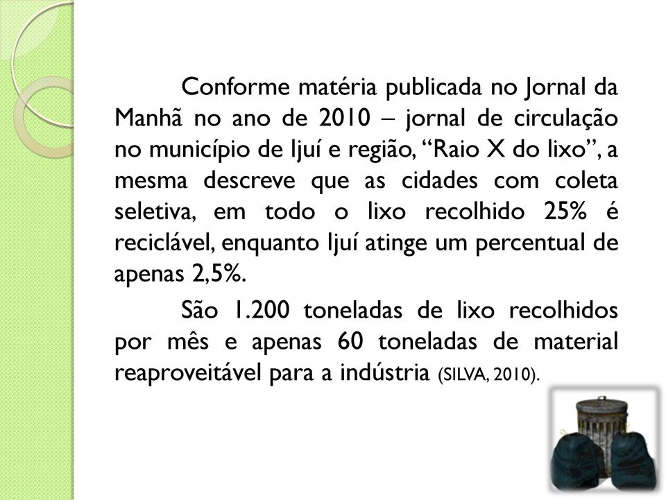 recolhido 25% é reciclável, enquanto Ijuí atinge um percentual de apenas 2,5%. São 1.