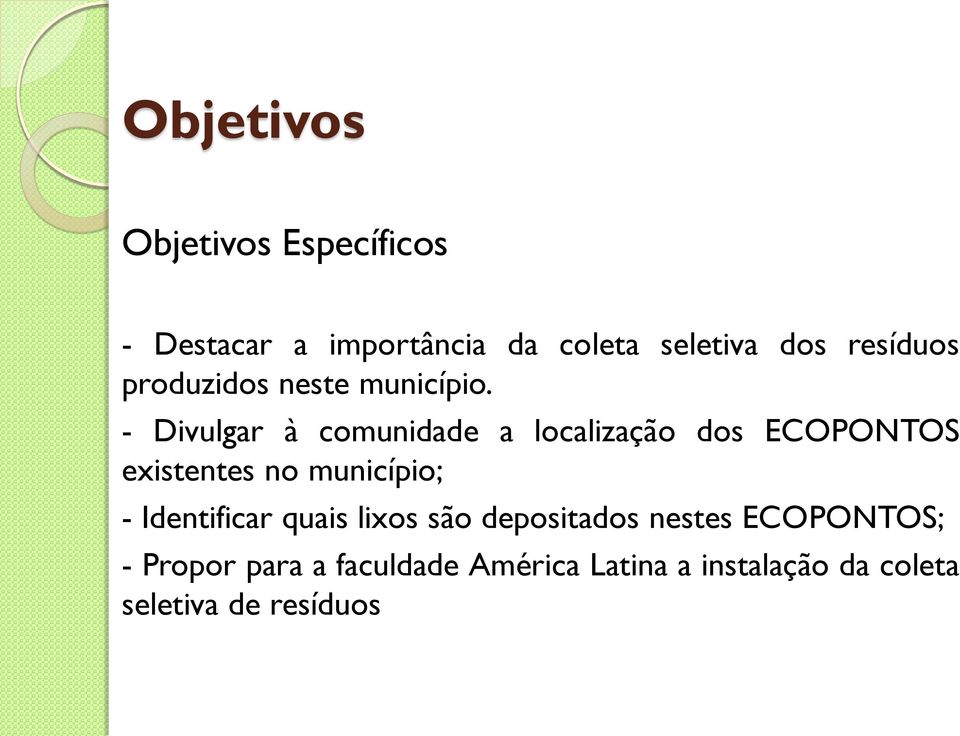 - Divulgar à comunidade a localização dos ECOPONTOS existentes no município; -