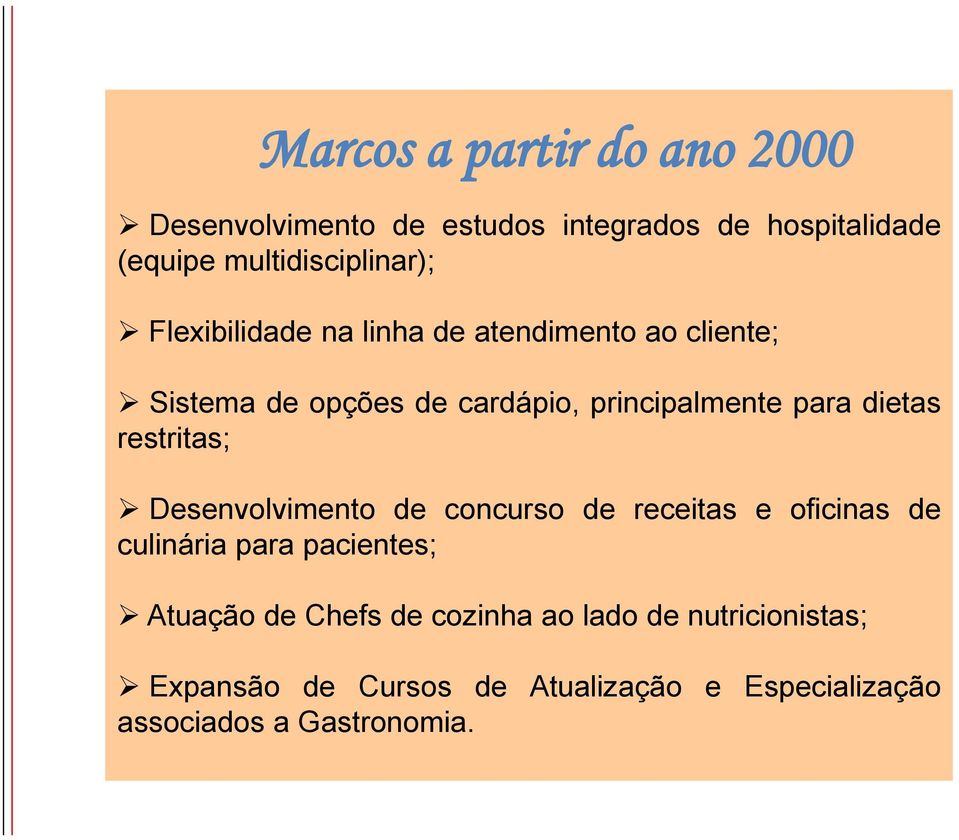 restritas; Desenvolvimento de concurso de receitas e oficinas de culinária para pacientes; Atuação de Chefs