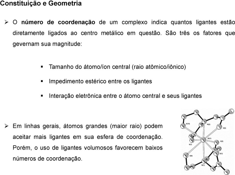 São três os fatores que gevernam sua magnitude: Tamanho do átomo/íon central (raio atômico/iônico) Impedimento estérico entre os