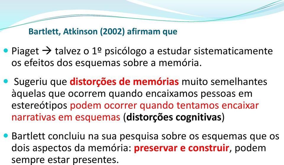 Sugeriu que distorções de memórias muito semelhantes àquelas que ocorrem quando encaixamos pessoas em estereótipos