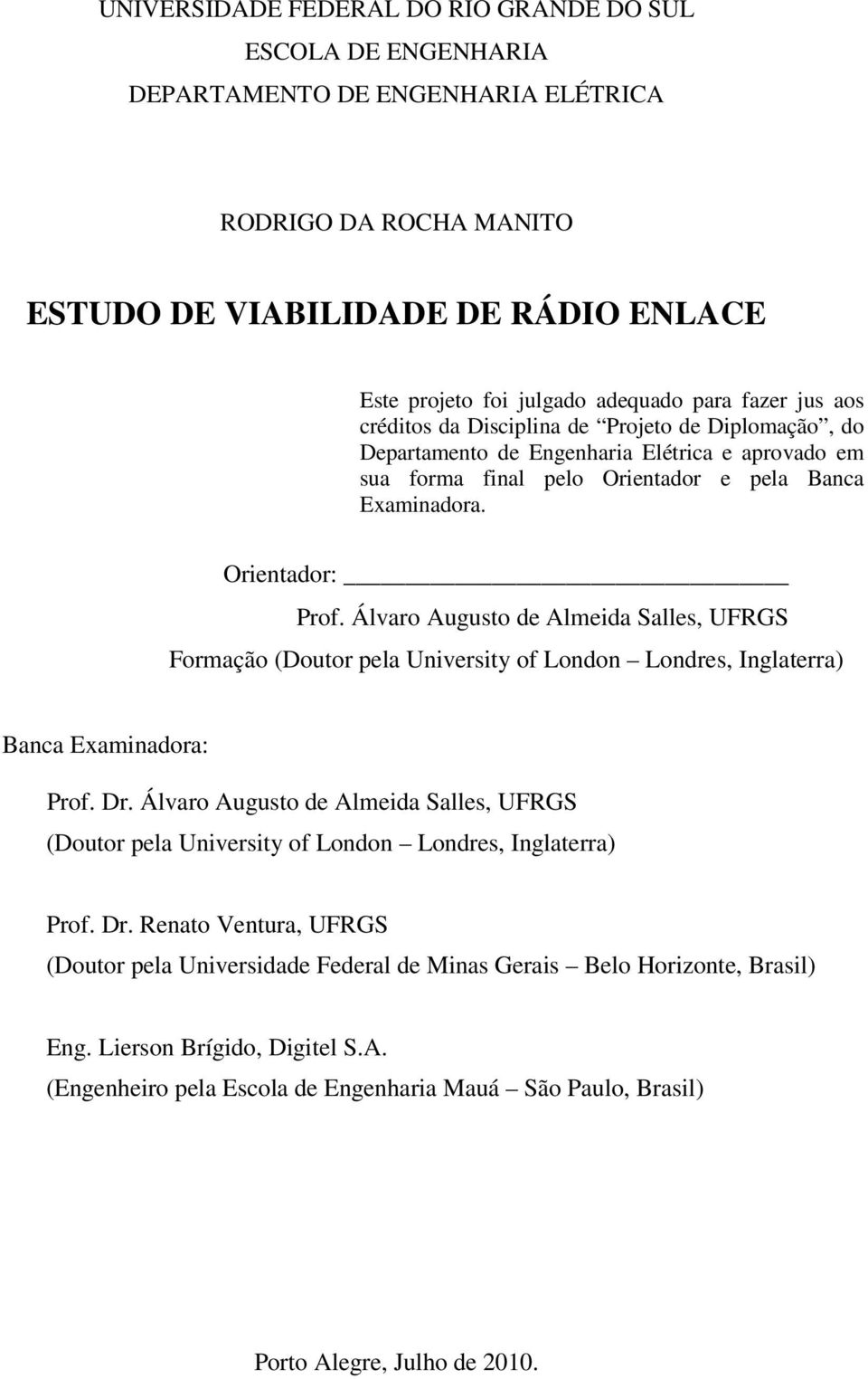 Álvaro Augusto de Almeida Salles, UFRGS Formação (Doutor pela University of London Londres, Inglaterra) Banca Examinadora: Prof. Dr.