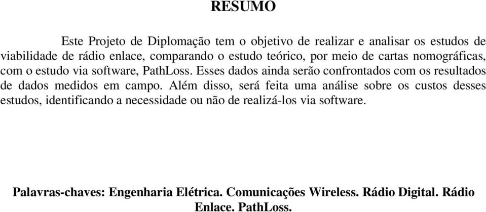 Esses dados ainda serão confrontados com os resultados de dados medidos em campo.