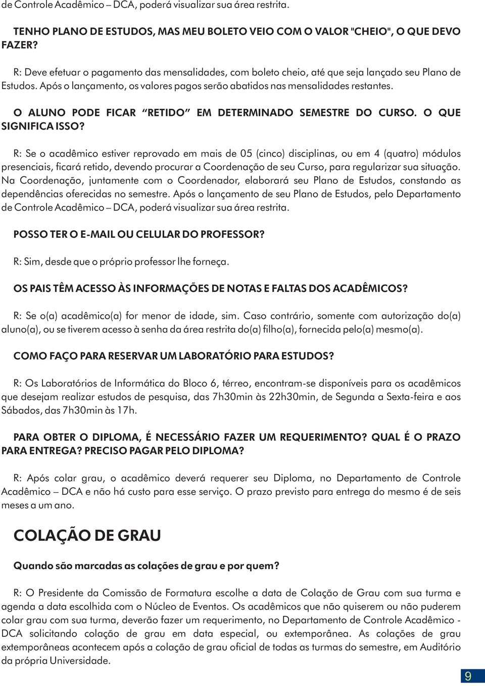 O ALUNO PODE FICAR RETIDO EM DETERMINADO SEMESTRE DO CURSO. O QUE SIGNIFICA ISSO?