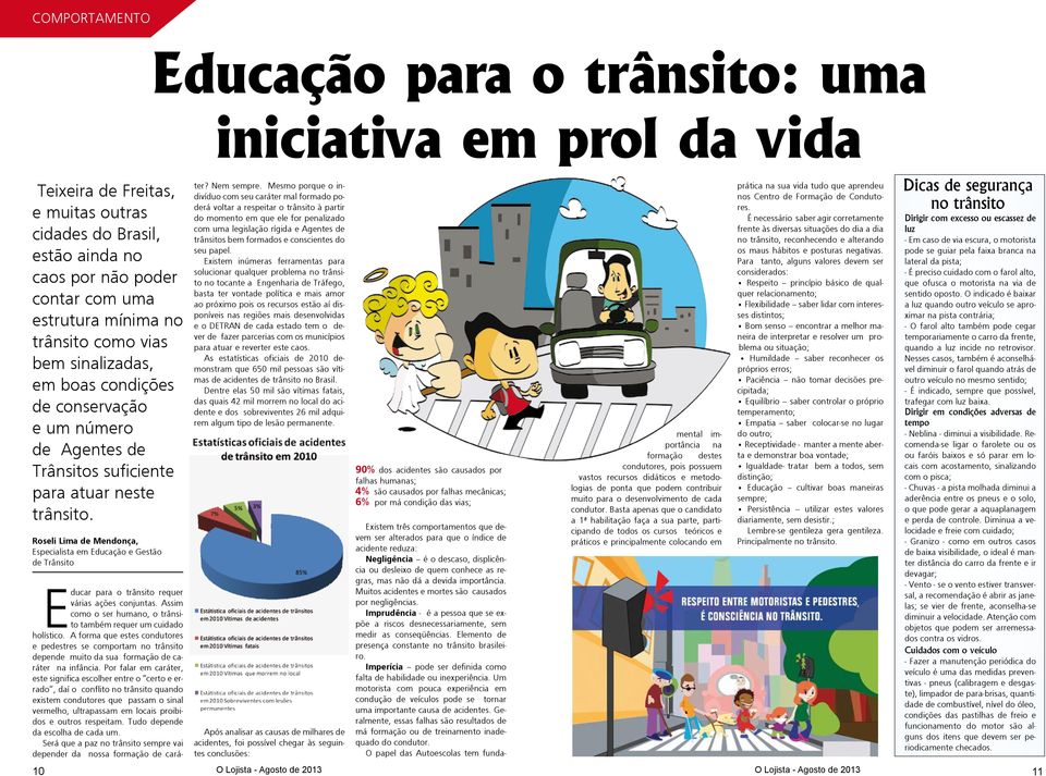 Roseli Lima de Mendonça, Especialista em Educação e Gestão de Trânsito Educação para o trânsito: uma iniciativa em prol da vida Educar para o trânsito requer várias ações conjuntas.