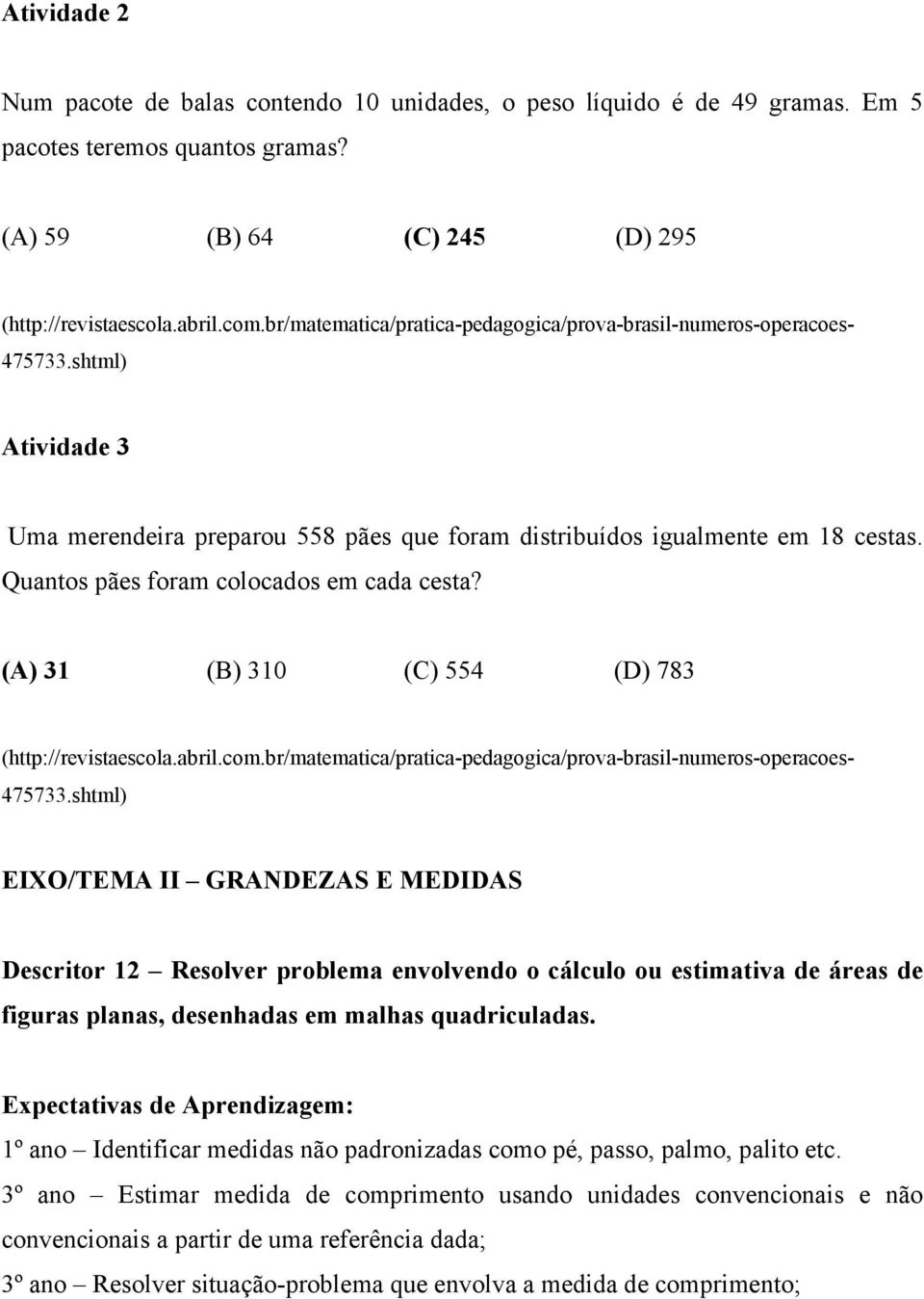 (A) 31 (B) 310 (C) 554 (D) 783 (http://revistaescola.abril.com.br/matematica/pratica-pedagogica/prova-brasil-numeros-operacoes- 475733.