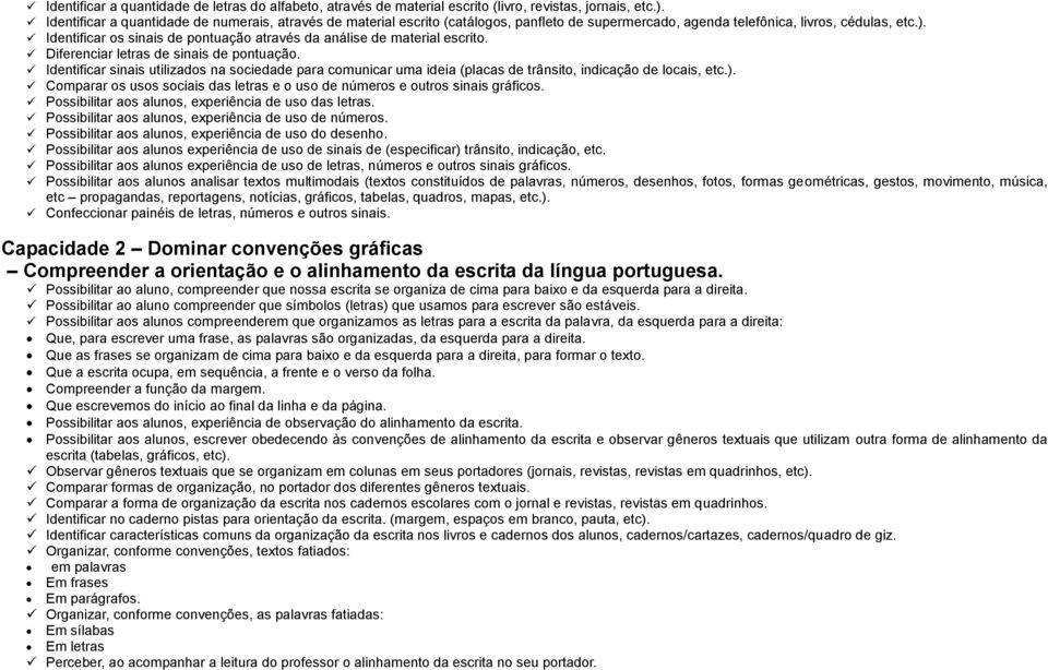 Identificar os sinais de pontuação através da análise de material escrito. Diferenciar letras de sinais de pontuação.