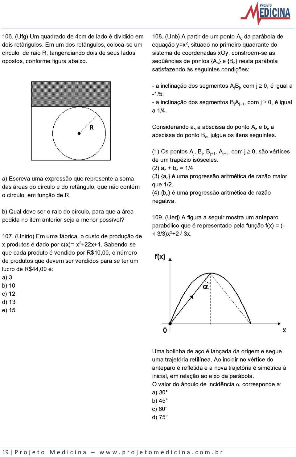 seguintes condições: - a inclinação dos segmentos AŒBŒ, com j µ 0, é igual a -1/5; - a inclinação dos segmentos BŒAŒø, com j µ 0, é igual a 1/4.