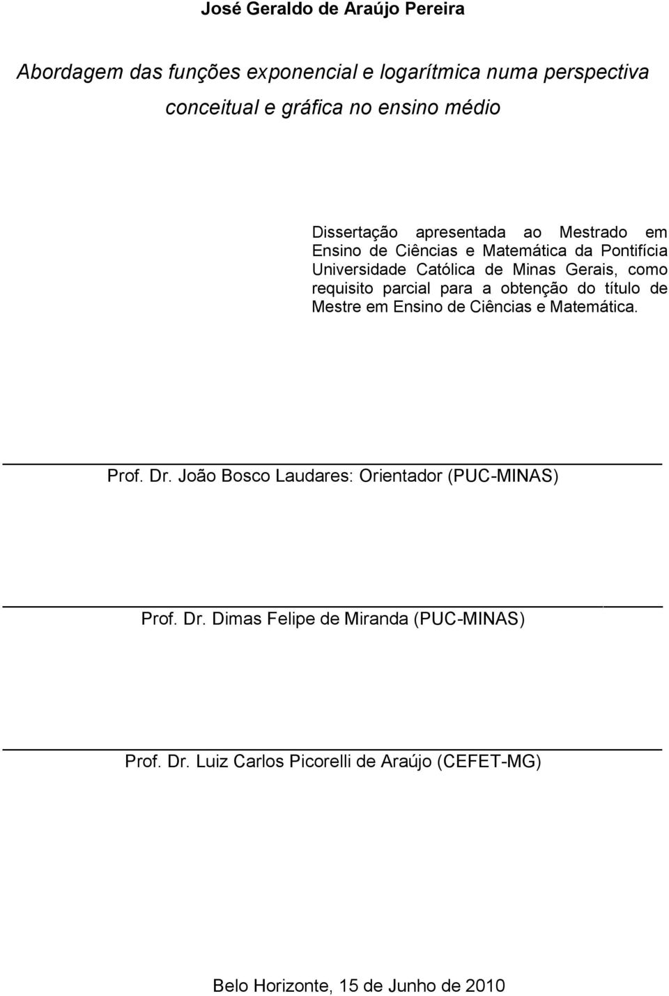 requisito parcial para a obtenção do título de Mestre em Ensino de Ciências e Matemática. Prof. Dr.