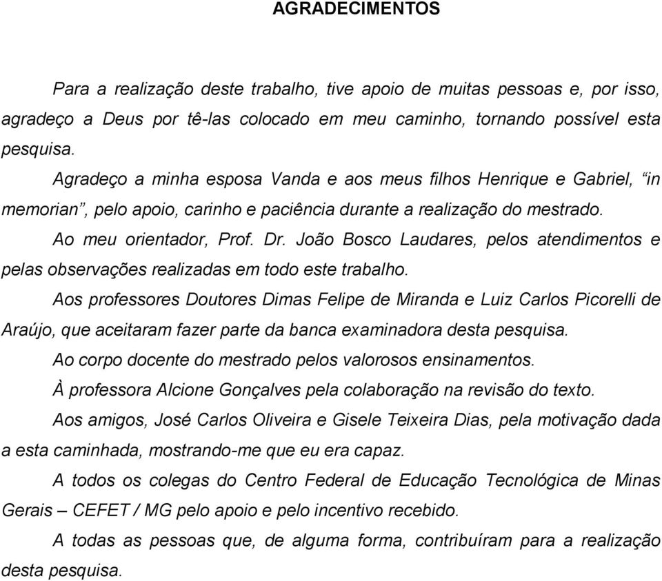 João Bosco Laudares, pelos atendimentos e pelas observações realizadas em todo este trabalho.