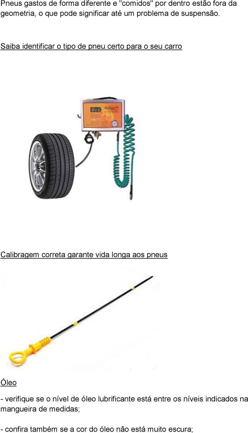 Saiba identificar o tipo de pneu certo para o seu carro Calibragem correta garante vida longa aos