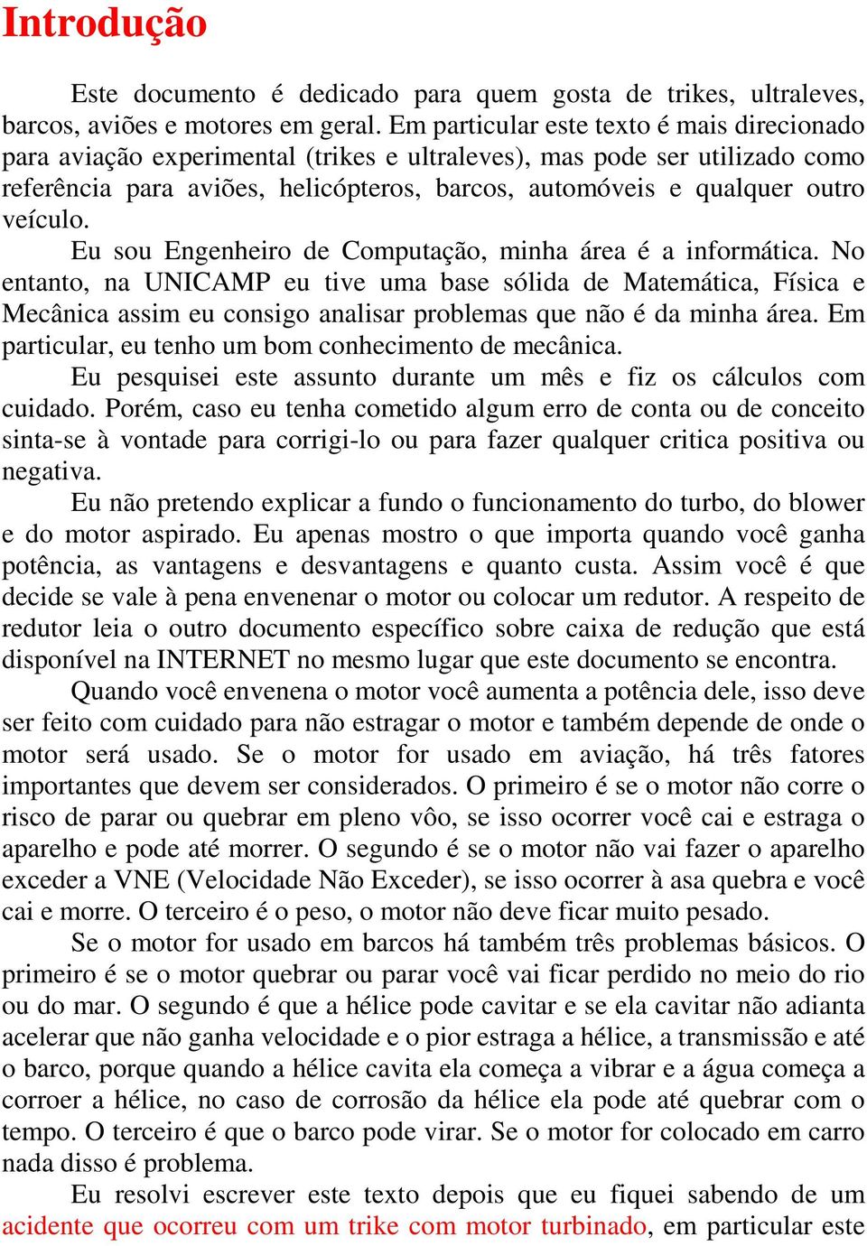 veículo. Eu sou Engenheiro de Computação, minha área é a informática.