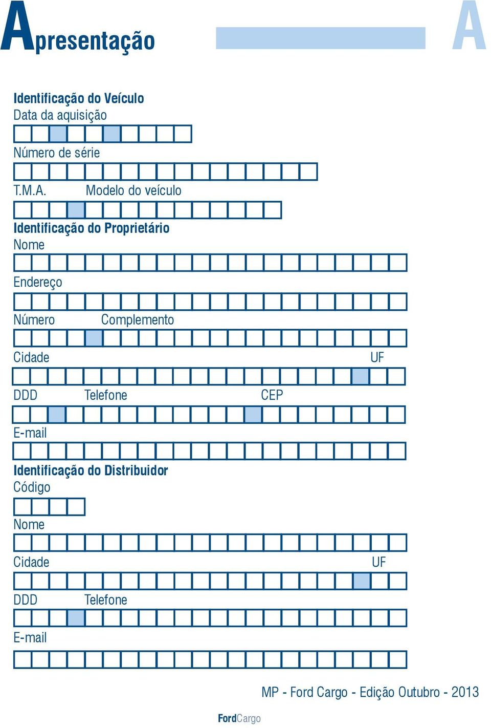 Complemento Cidade UF DDD Telefone CEP E-mail Identificação do Distribuidor