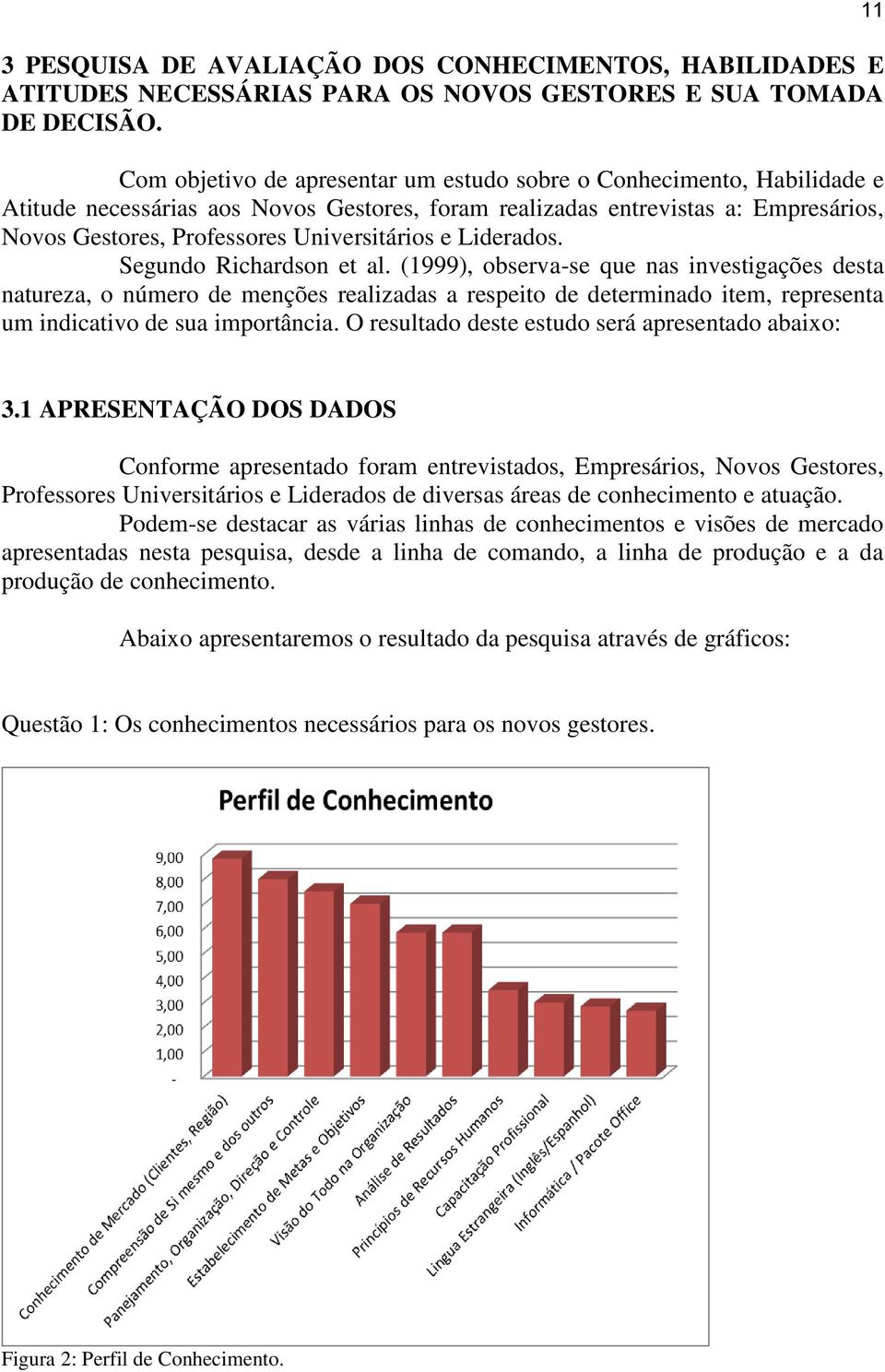 e Liderados. Segundo Richardson et al.