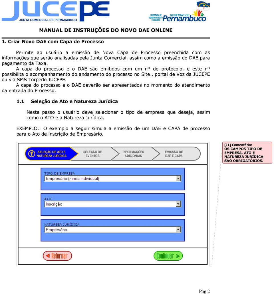 A capa do processo e o DAE são emitidos com um nº de protocolo, e este nº possibilita o acompanhamento do andamento do processo no Site, portal de Voz da JUCEPE ou via SMS Torpedo JUCEPE.