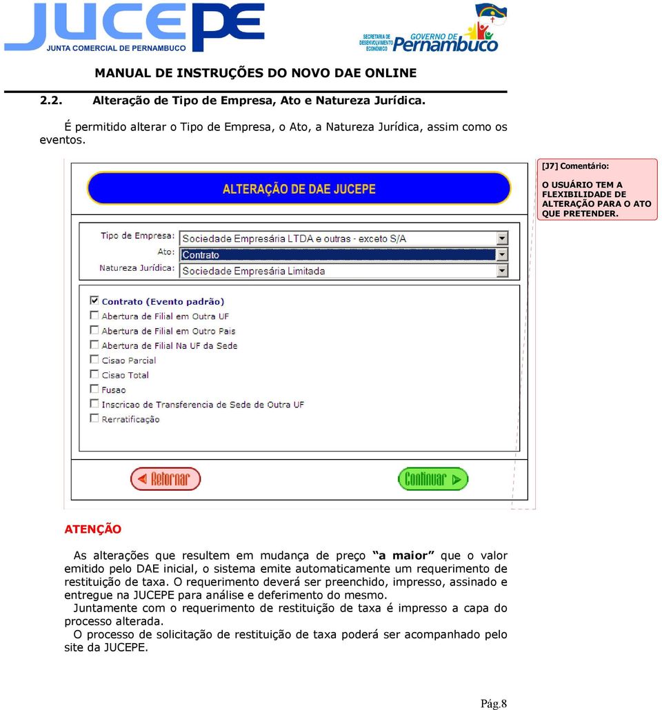 ATENÇÃO As alterações que resultem em mudança de preço a maior que o valor emitido pelo DAE inicial, o sistema emite automaticamente um requerimento de restituição de taxa.