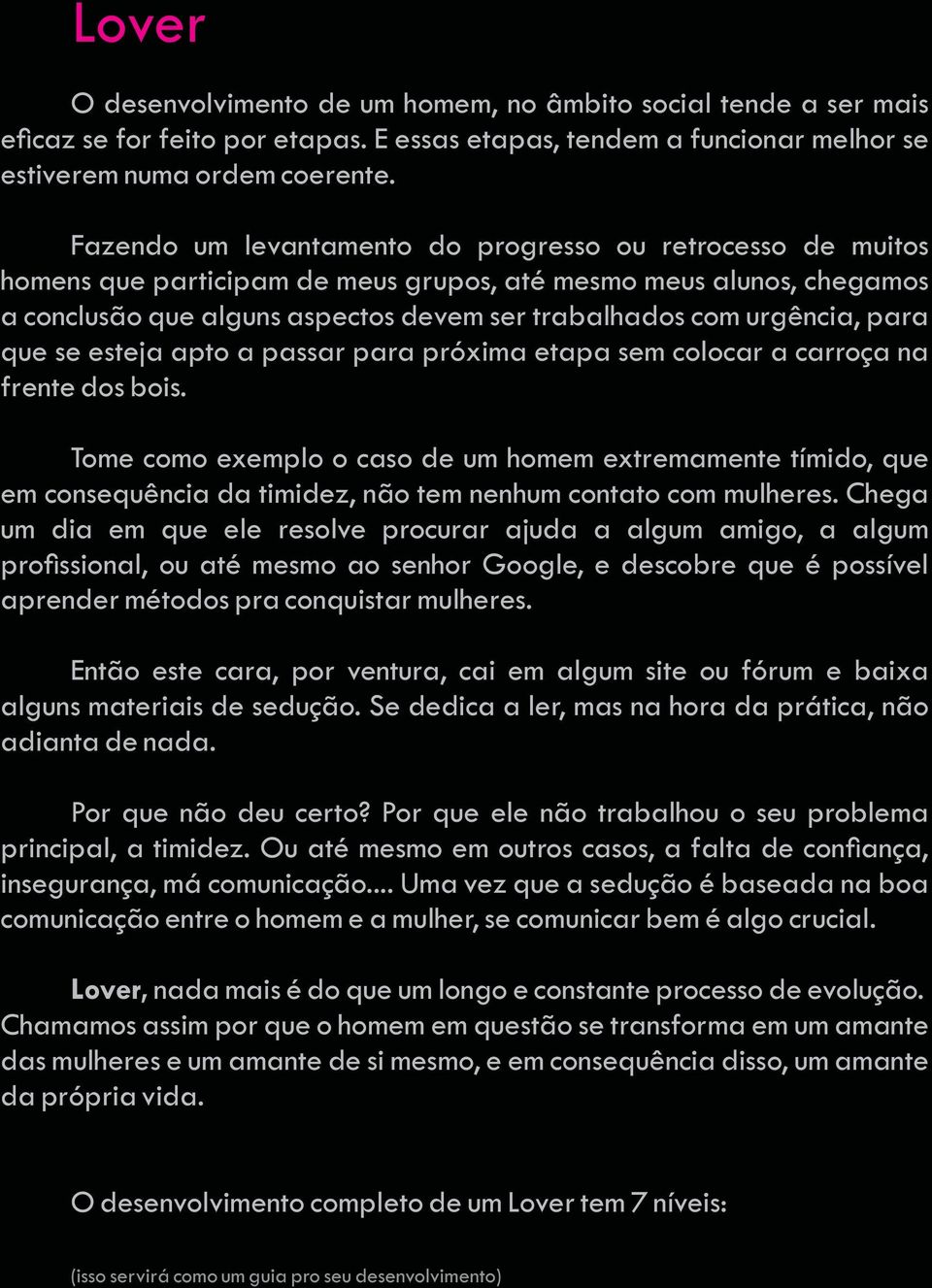 para que se esteja apto a passar para próxima etapa sem colocar a carroça na frente dos bois.