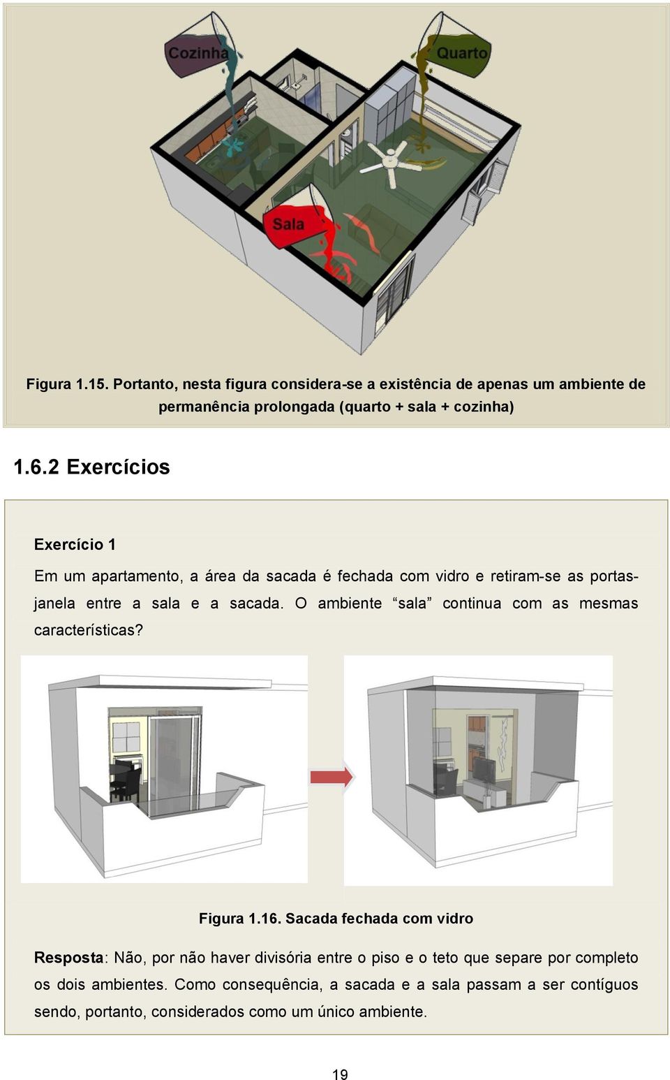 O ambiente sala continua com as mesmas características? Figura 1.16.