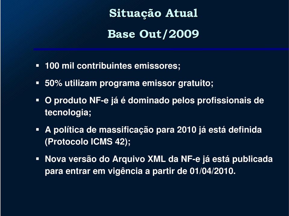 tecnologia; A política de massificação para 2010 já está definida (Protocolo ICMS 42);