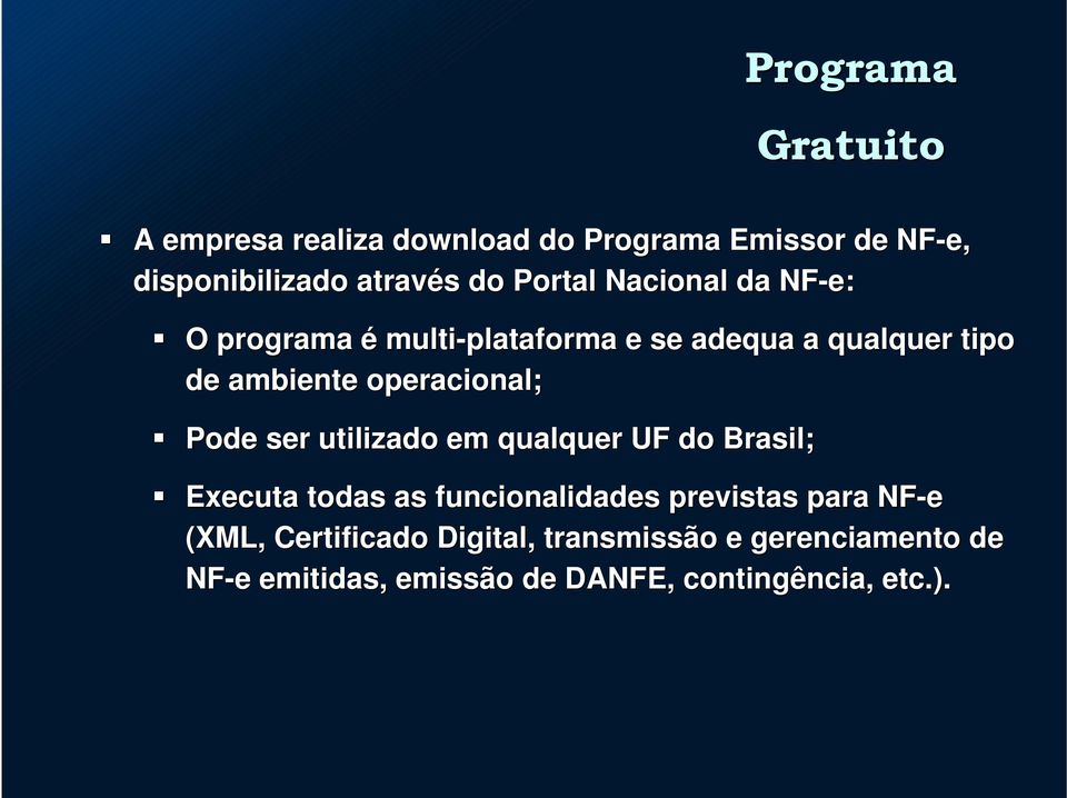 Pode ser utilizado em qualquer UF do Brasil; Executa todas as funcionalidades previstas para NF-e (XML,