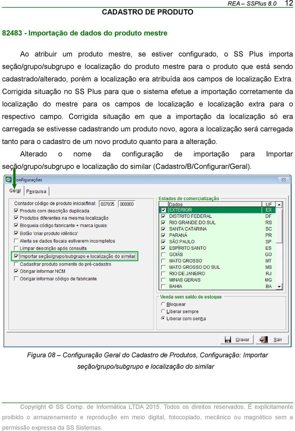 Corrigida situação no SS Plus para que o sistema efetue a importação corretamente da localização do mestre para os campos de localização e localização extra para o respectivo campo.