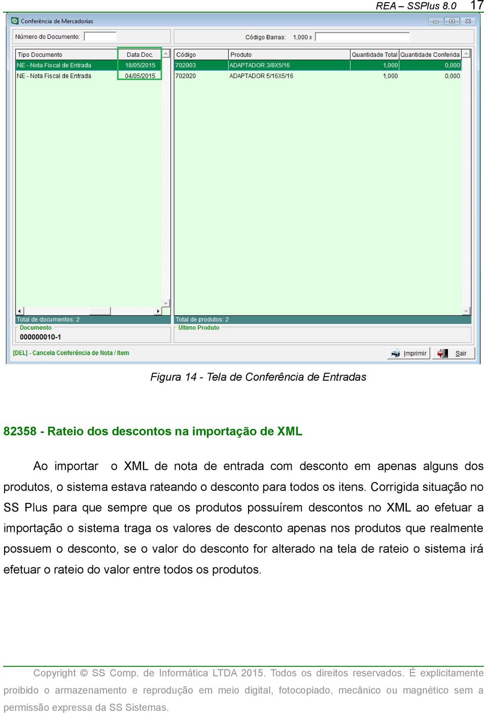 Corrigida situação no SS Plus para que sempre que os produtos possuírem descontos no XML ao efetuar a importação o sistema traga os valores