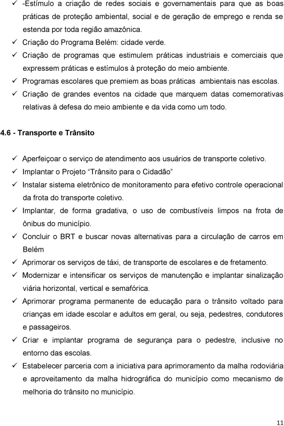 Programas escolares que premiem as boas práticas ambientais nas escolas.