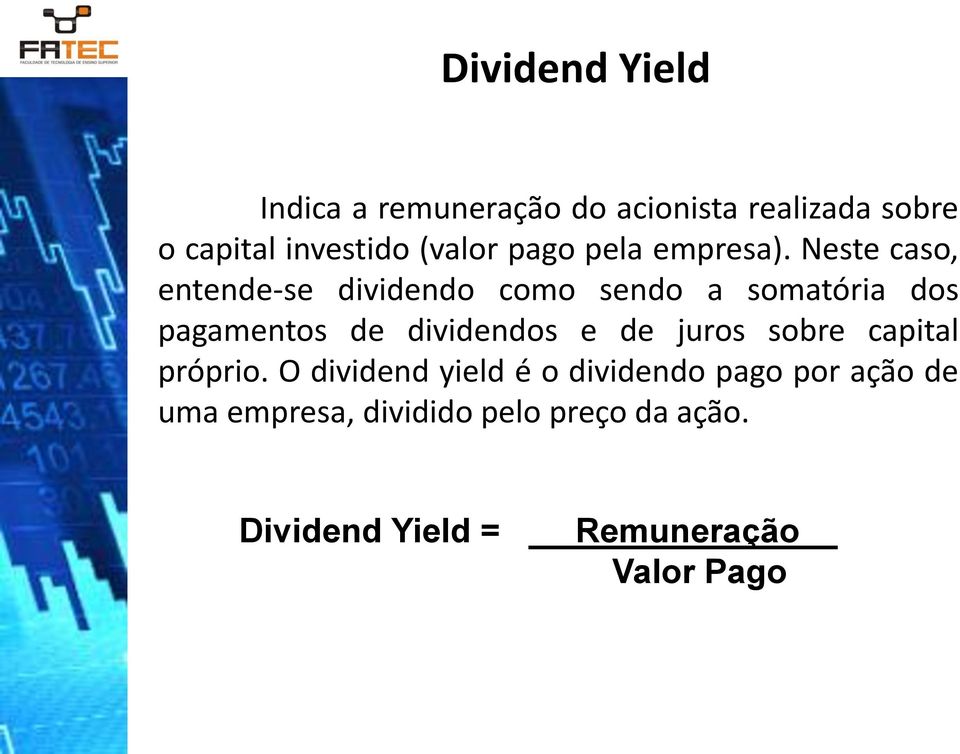 Neste caso, entende-se dividendo como sendo a somatória dos pagamentos de dividendos e de